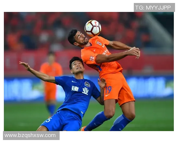 鲁能与建业激战正酣精彩比赛直播全程回顾与分析